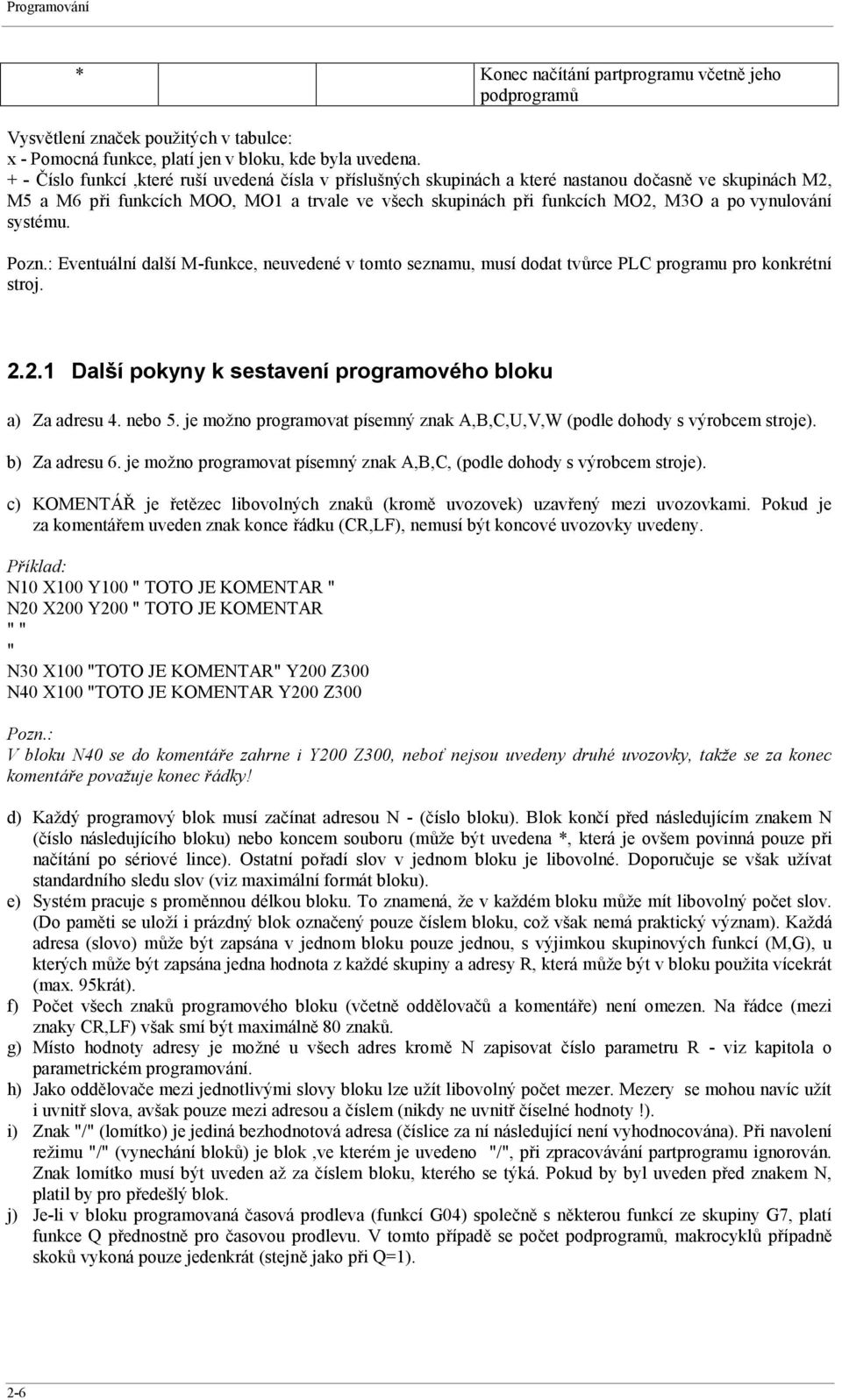 vynulování systému. Pozn.: Eventuální další M-funkce, neuvedené v tomto seznamu, musí dodat tvůrce PLC programu pro konkrétní stroj. 2.2.1 Další pokyny k sestavení programového bloku a) Za adresu 4.