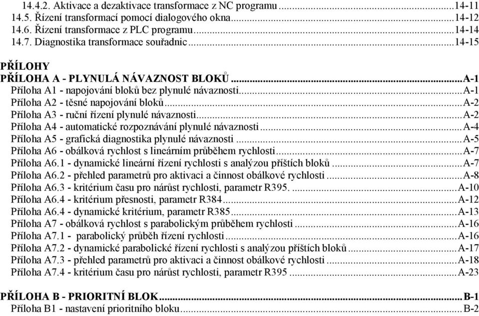 ..a-2 Příloha A3 - ruční řízení plynulé návaznosti...a-2 Příloha A4 - automatické rozpoznávání plynulé návaznosti...a-4 Příloha A5 - grafická diagnostika plynulé návaznosti.