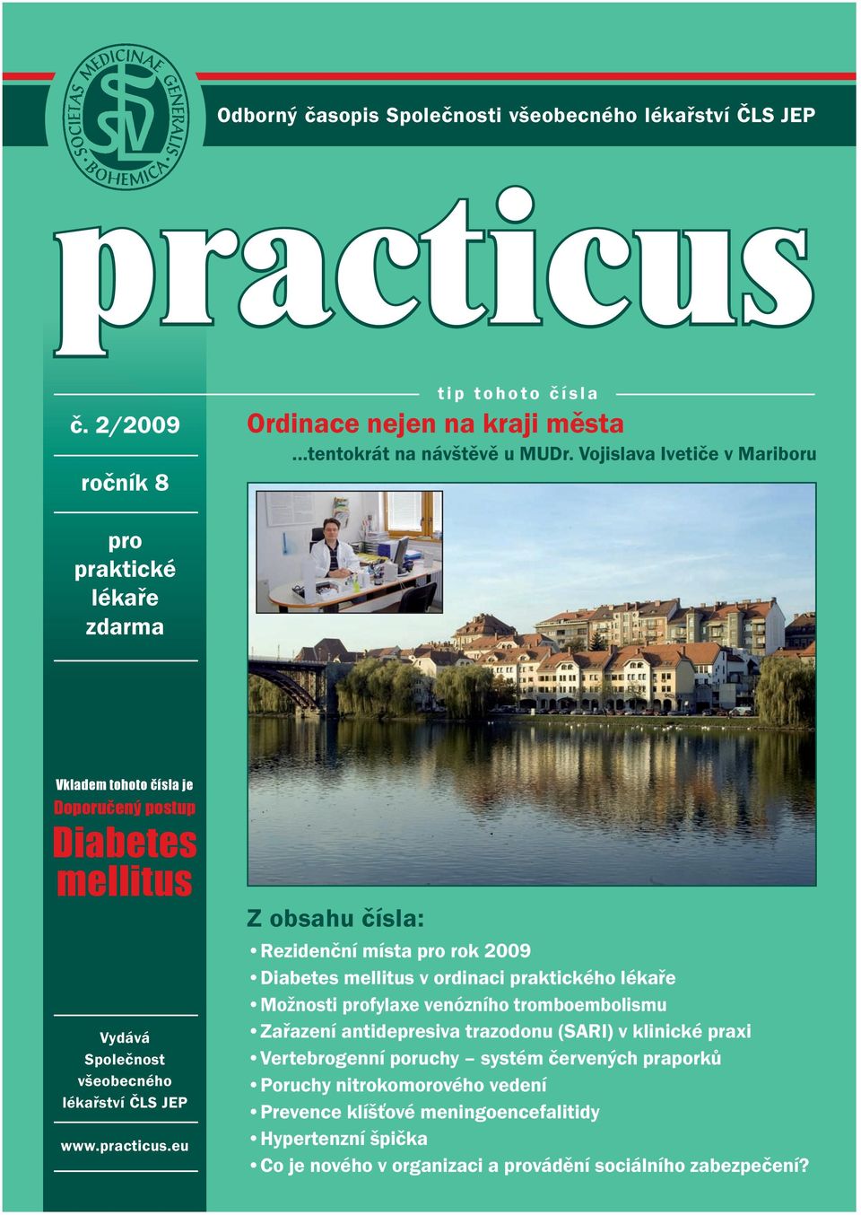 eu Z obsahu čísla: Rezidenční místa pro rok 2009 Diabetes mellitus v ordinaci praktického lékaře Možnosti profylaxe venózního tromboembolismu Zařazení antidepresiva trazodonu (SARI) v