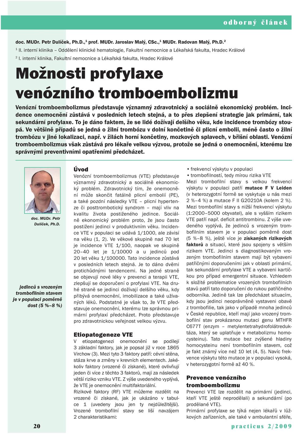 interní klinika, Fakultní nemocnice a Lékařská fakulta, Hradec Králové Možnosti profylaxe venózního tromboembolizmu Venózní tromboembolizmus představuje významný zdravotnický a sociálně ekonomický