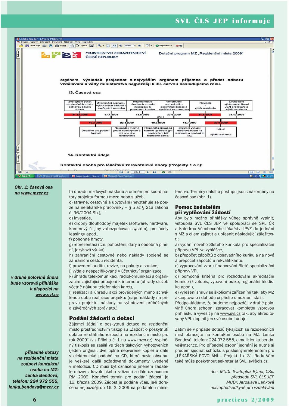 cz b) úhradu mzdových nákladů a odměn pro koordinátory projektu formou mezd nebo služeb, c) stravné, cestovné a ubytování (nevztahuje se pouze na nelékařské pracovníky 5 až 21a zákona č. 96/2004 Sb.