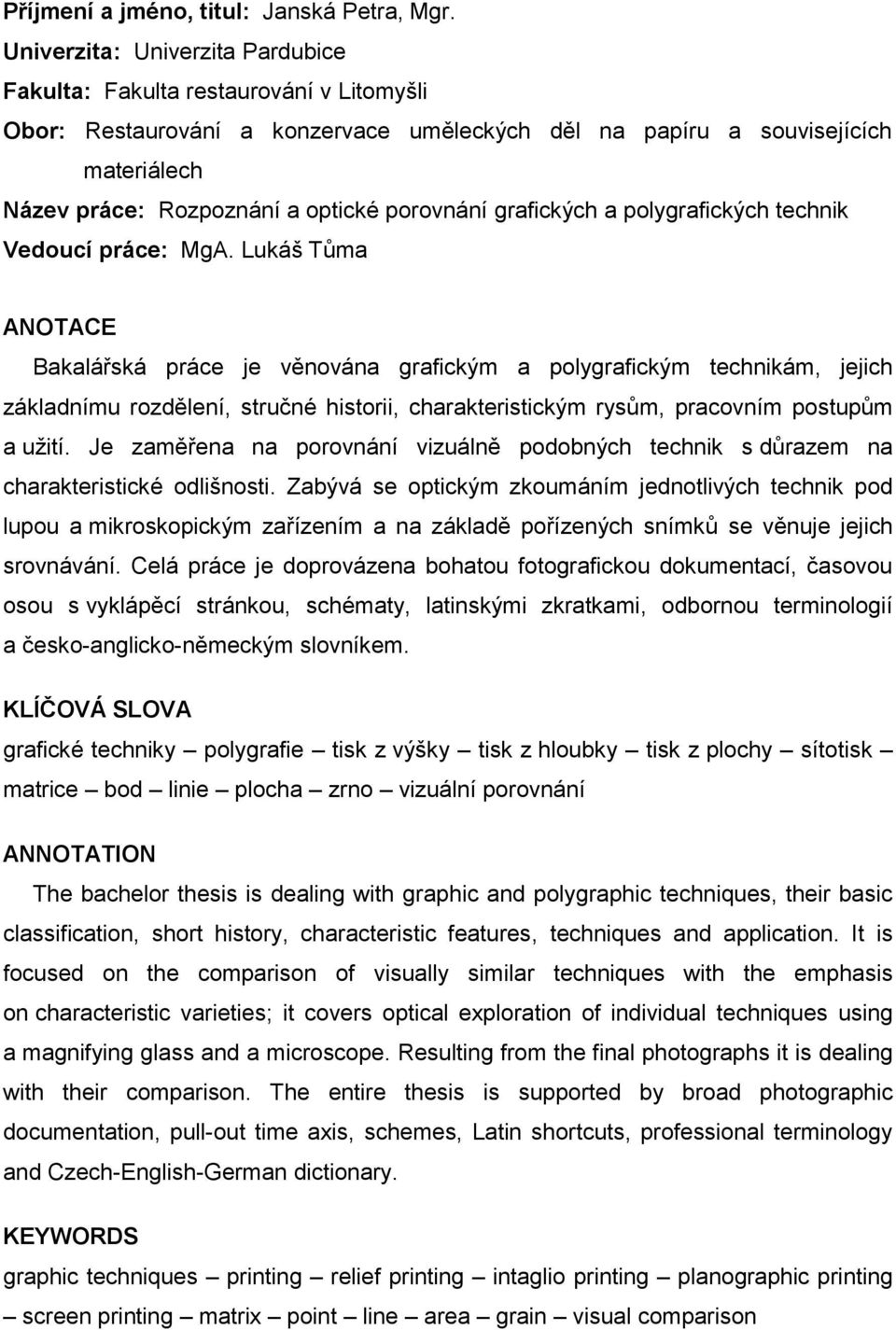 porovnání grafických a polygrafických technik Vedoucí práce: MgA.