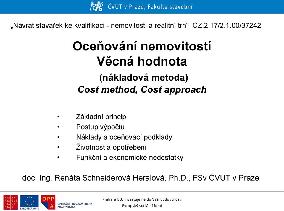 Cost approach Základní princip Postup výpočtu Náklady a oceňovací podklady Životnost