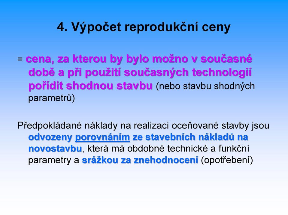 Předpokládané náklady na realizaci oceňované stavby jsou odvozeny porovnáním ze stavebních