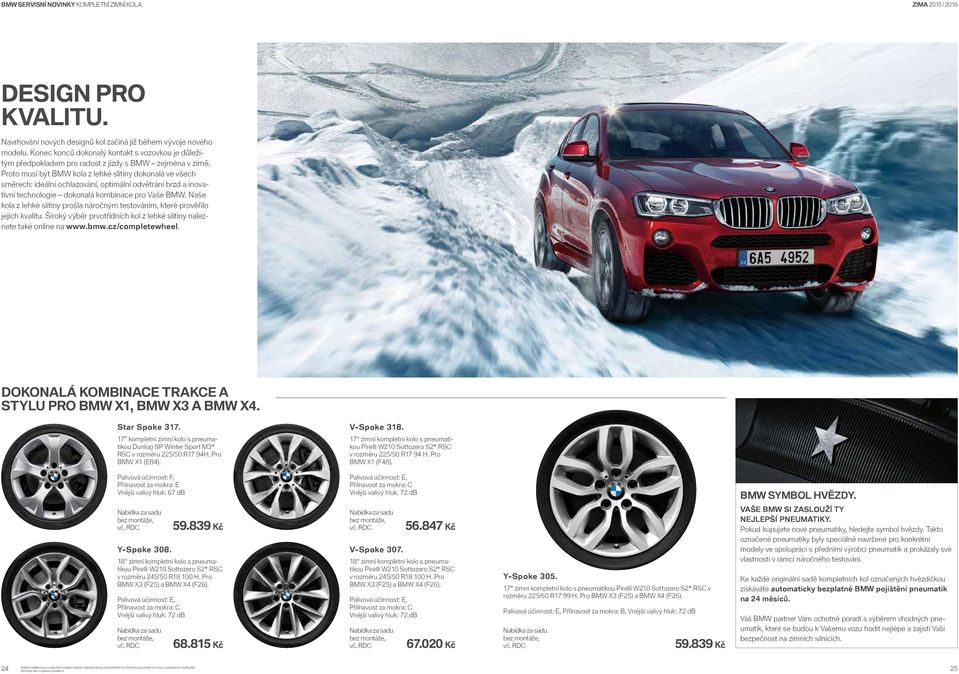 Proto musí být BMW kola z lehké slitiny dokonalá ve všech směrech: ideální ochlazování, optimální odvětrání brzd a inovativní technologie dokonalá kombinace pro Vaše BMW.