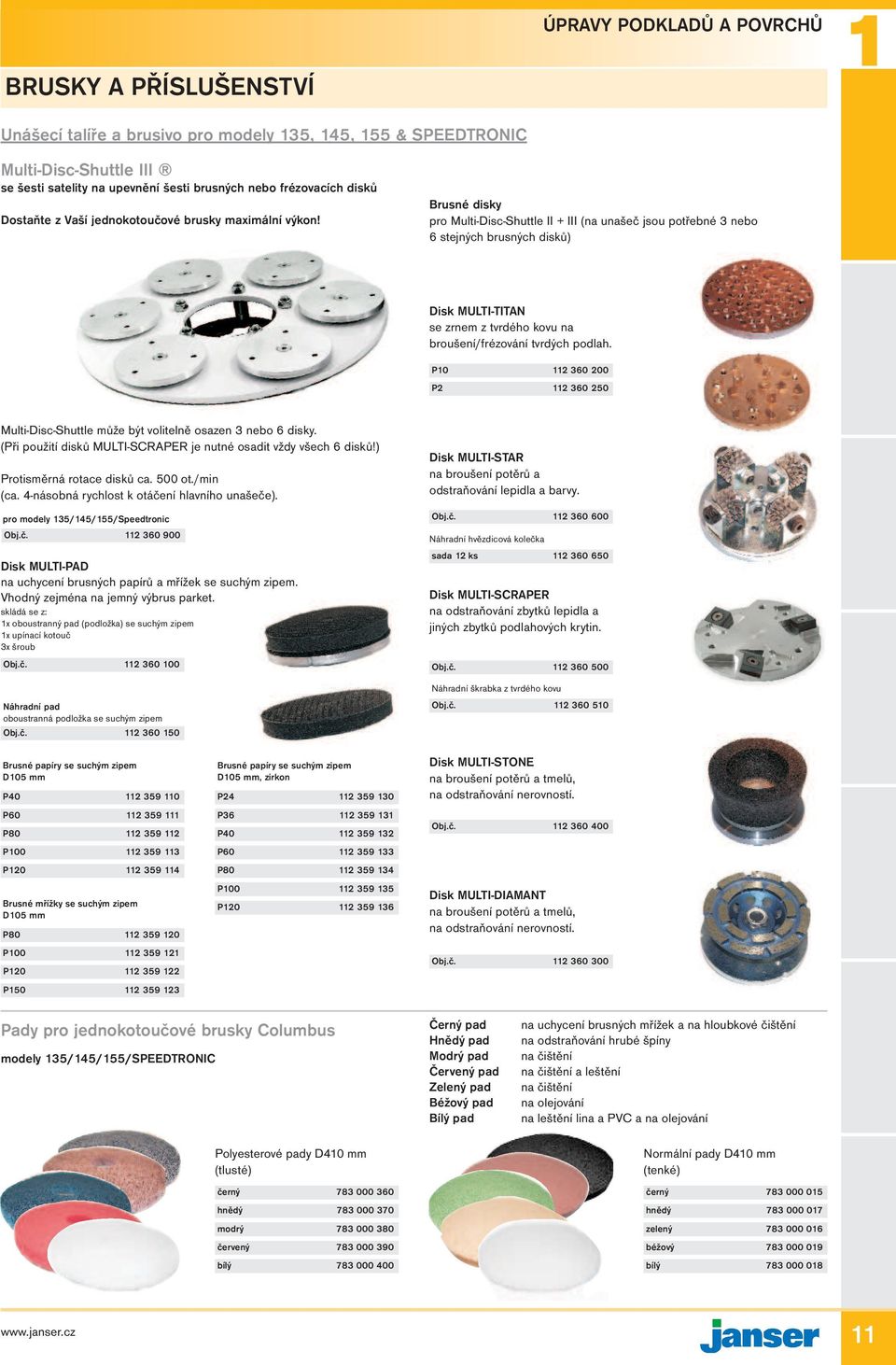 Brusné disky pro Multi-Disc-Shuttle II + III (na unašeč jsou potřebné 3 nebo 6 stejných brusných disků) Disk MULTI-TITAN se zrnem z tvrdého kovu na broušení/frézování tvrdých podlah.