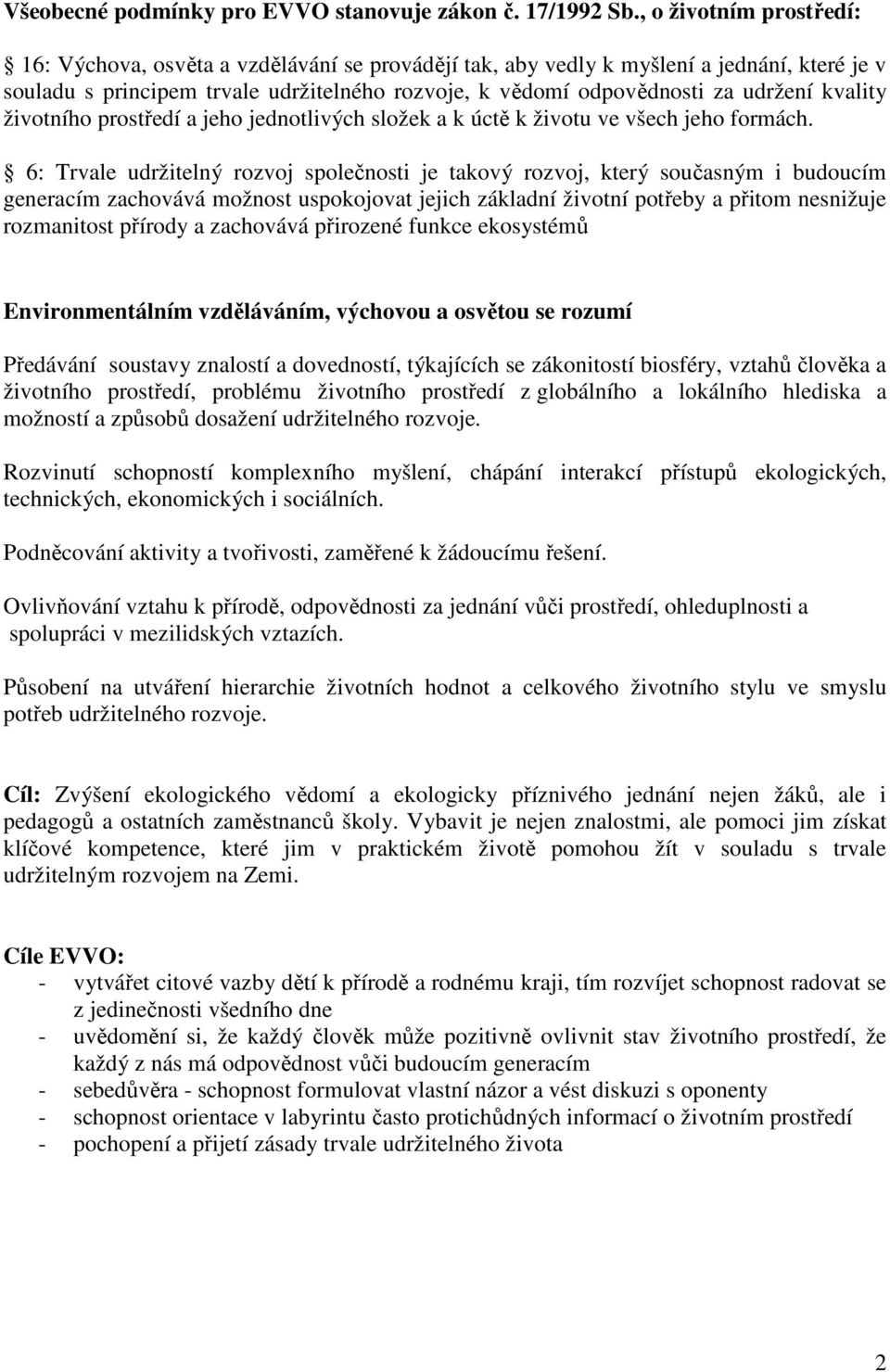 kvality životního prostředí a jeho jednotlivých složek a k úctě k životu ve všech jeho formách.