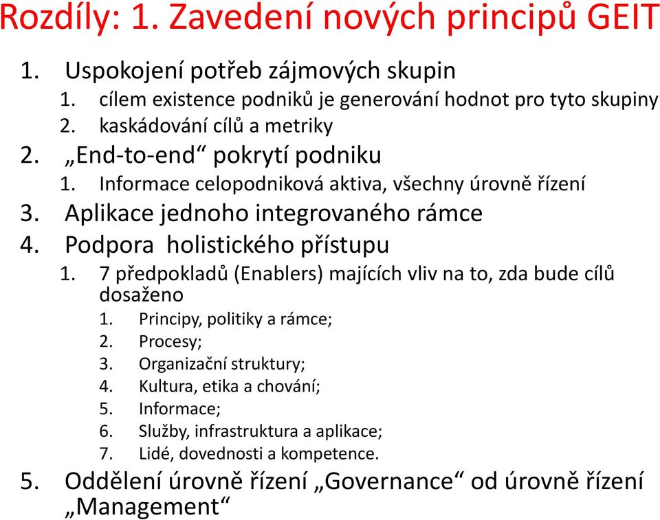 Podpora holistického přístupu 1. 7 předpokladů (Enablers) majících vliv na to, zda bude cílů dosaženo 1. Principy, politiky a rámce; 2. Procesy; 3.