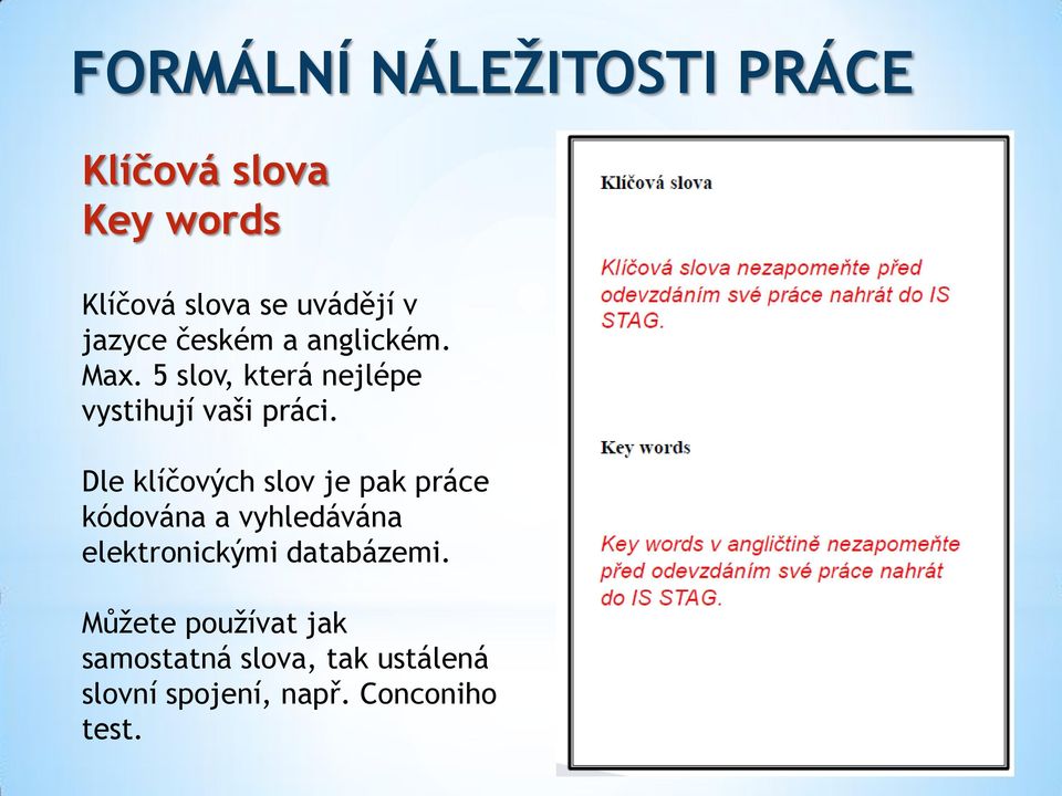 Dle klíčových slov je pak práce kódována a vyhledávána elektronickými databázemi.