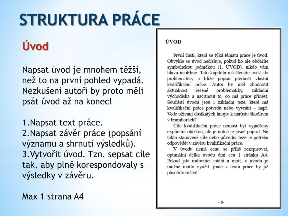 Napsat text práce. 2.Napsat závěr práce (popsání významu a shrnutí výsledků).