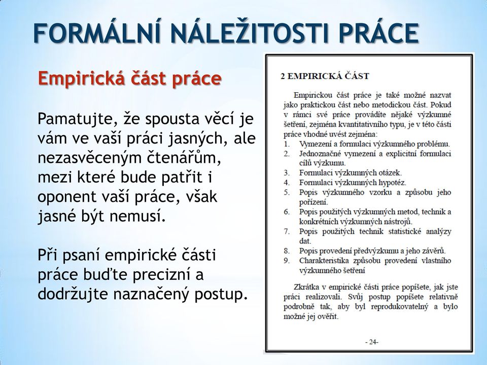 čtenářům, mezi které bude patřit i oponent vaší práce, však jasné