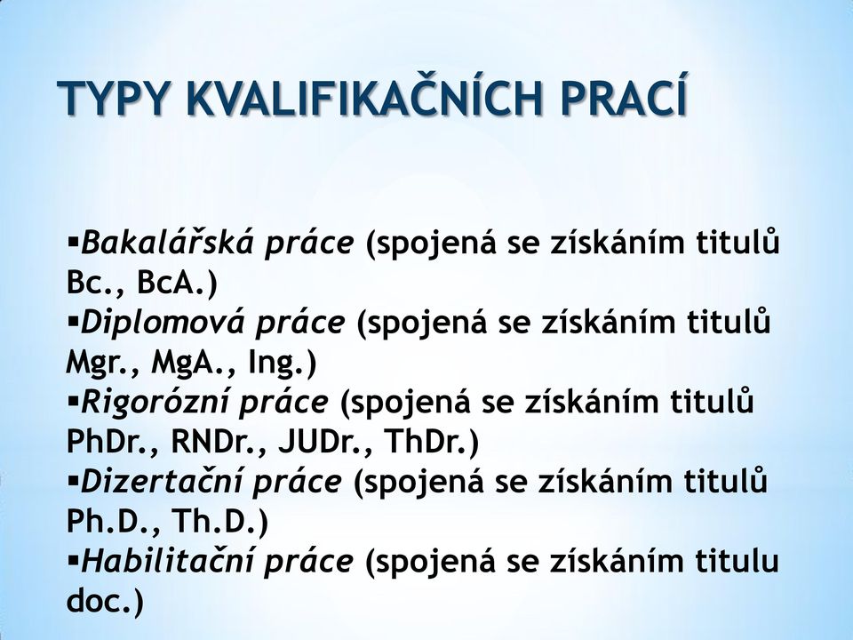 ) Rigorózní práce (spojená se získáním titulů PhDr., RNDr., JUDr., ThDr.