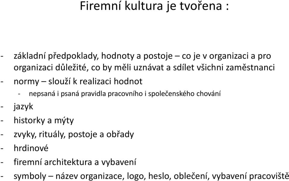 pravidla pracovního i společenského chování - jazyk - historky a mýty - zvyky, rituály, postoje a obřady -