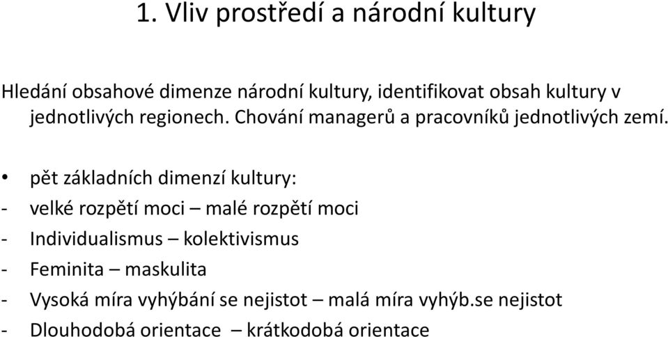 pět základních dimenzí kultury: - velké rozpětí moci malé rozpětí moci - Individualismus kolektivismus