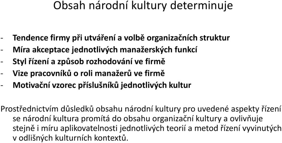 příslušníků jednotlivých kultur Prostřednictvím důsledků obsahu národní kultury pro uvedené aspekty řízení se národní kultura promítá