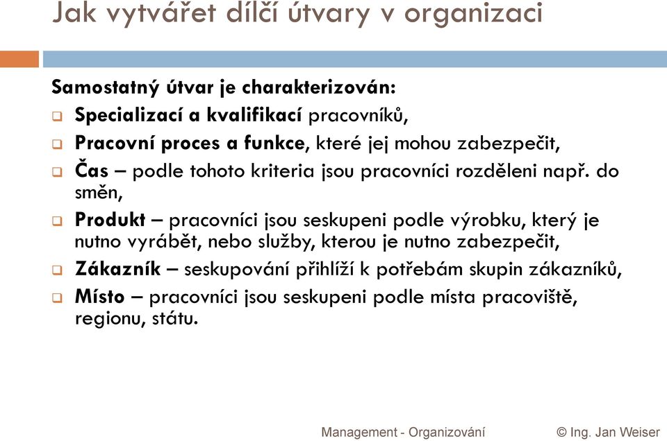 do směn, Produkt pracovníci jsou seskupeni podle výrobku, který je nutno vyrábět, nebo služby, kterou je nutno