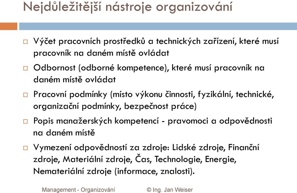 technické, organizační podmínky, bezpečnost práce) Popis manažerských kompetencí - pravomoci a odpovědnosti na daném místě Vymezení