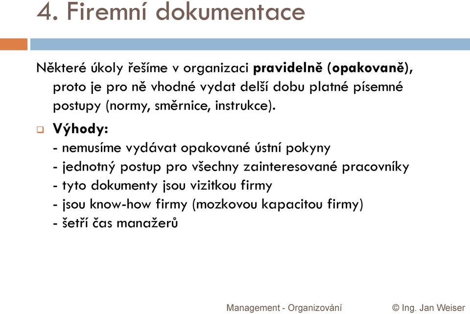 Výhody: - nemusíme vydávat opakované ústní pokyny - jednotný postup pro všechny zainteresované