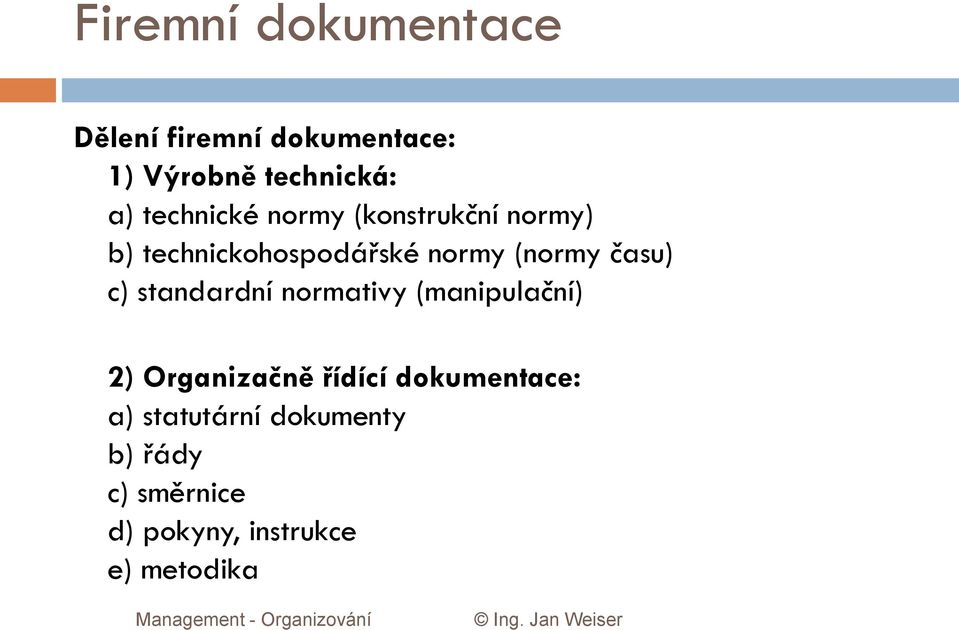 času) c) standardní normativy (manipulační) 2) Organizačně řídící