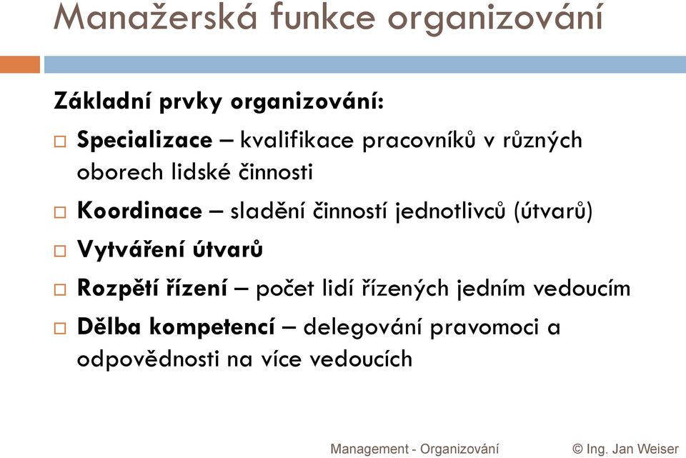 činností jednotlivců (útvarů) Vytváření útvarů Rozpětí řízení počet lidí