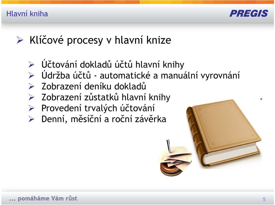 vyrovnání Zobrazení deníku dokladů Zobrazení zůstatků hlavní