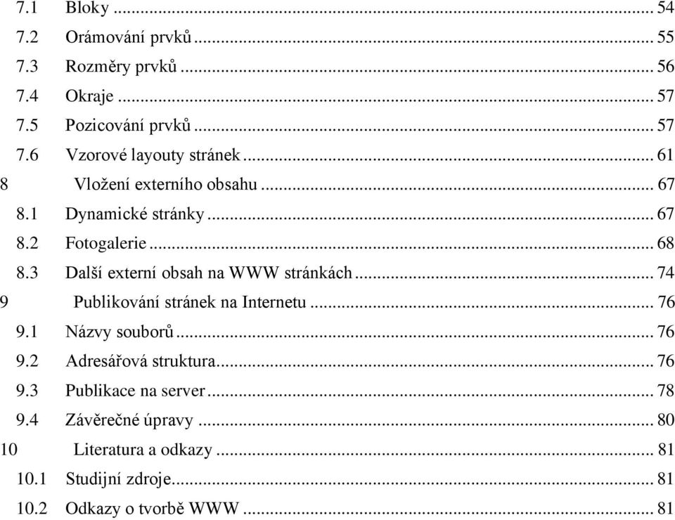 3 Další externí obsah na WWW stránkách... 74 9 Publikování stránek na Internetu... 76 9.1 Názvy souborů... 76 9.2 Adresářová struktura.