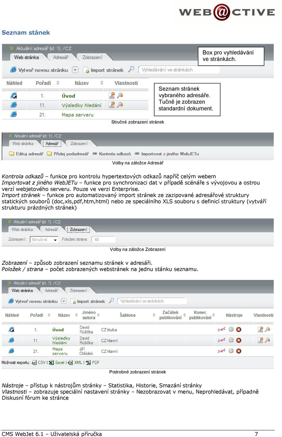 stru verzí webjetvéh serveru. Puze ve verzi Enterprise.