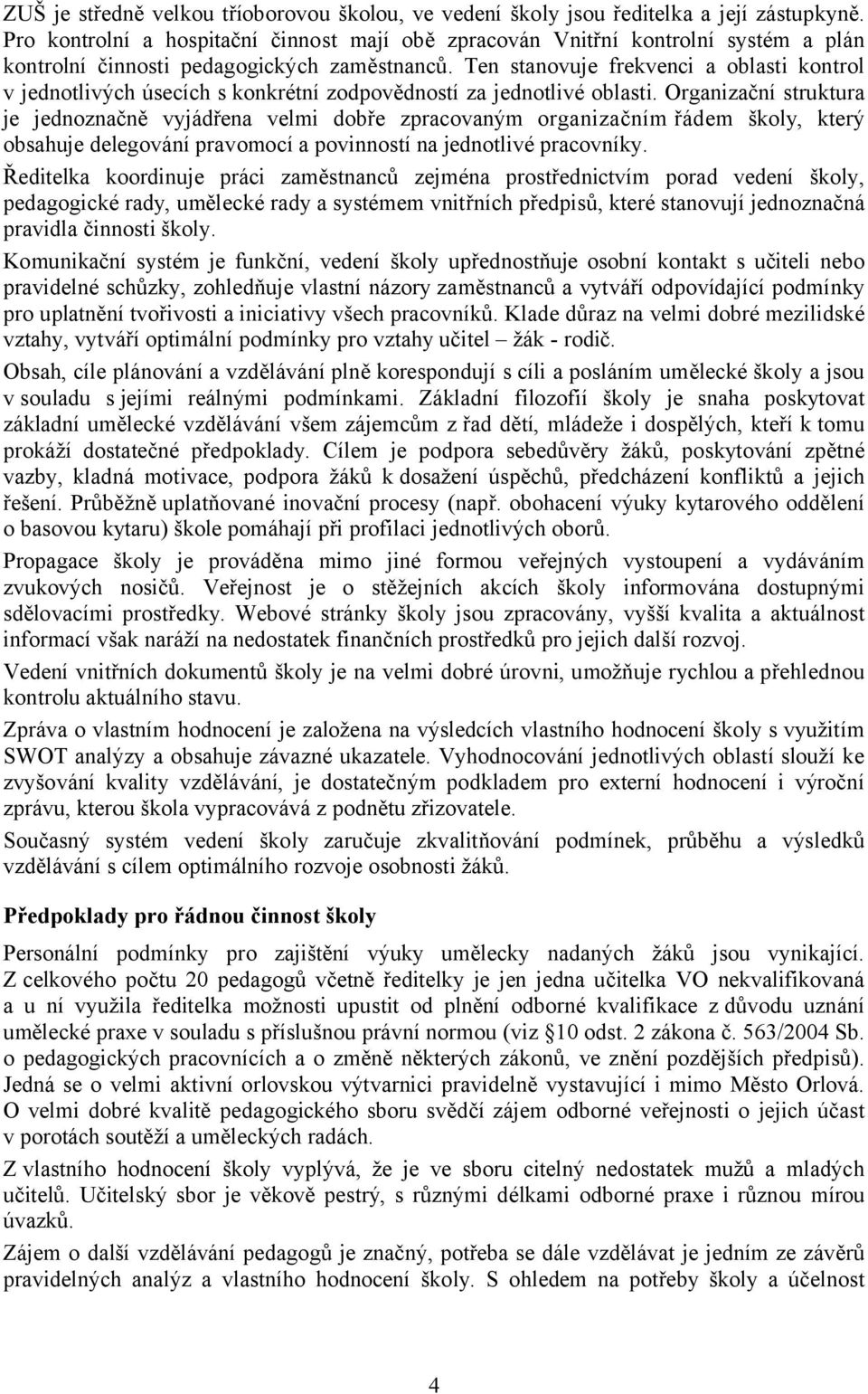 Ten stanovuje frekvenci a oblasti kontrol v jednotlivých úsecích s konkrétní zodpovědností za jednotlivé oblasti.