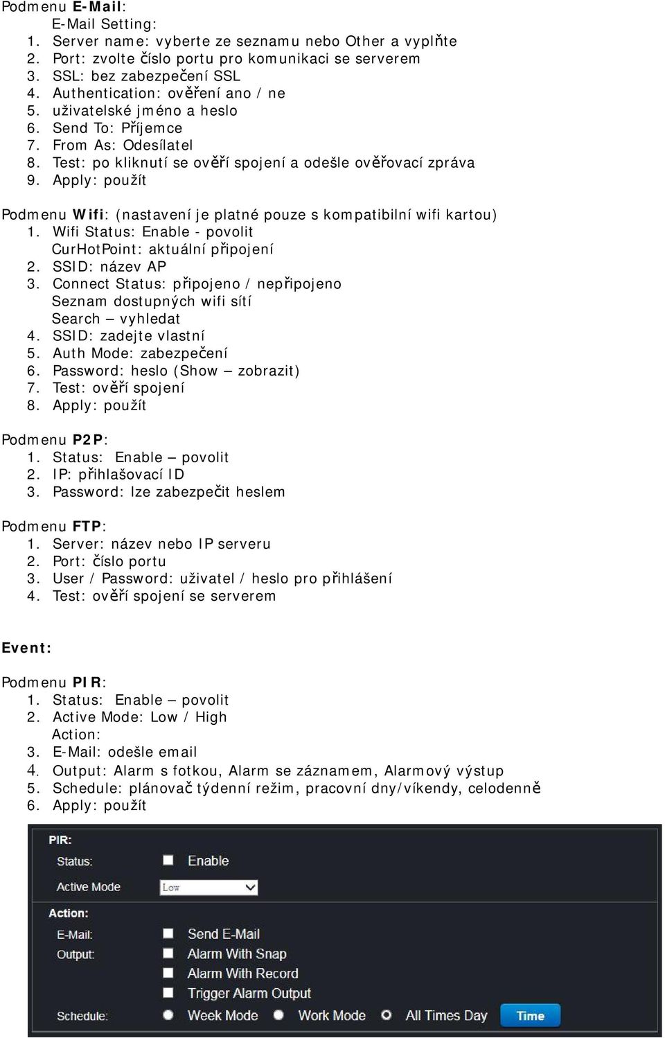 Apply: použít Podmenu Wifi: (nastavení je platné pouze s kompatibilní wifi kartou) 1. Wifi Status: Enable - povolit CurHotPoint: aktuální připojení 2. SSID: název AP 3.