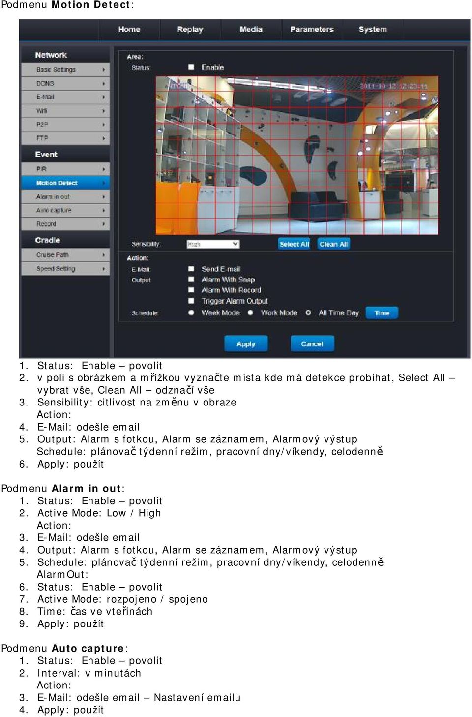 Active Mode: Low / High Action: 3. E-Mail: odešle email 4. Output: Alarm s fotkou, Alarm se záznamem, Alarmový výstup 5. Schedule: plánovač týdenní režim, pracovní dny/víkendy, celodenně AlarmOut: 6.