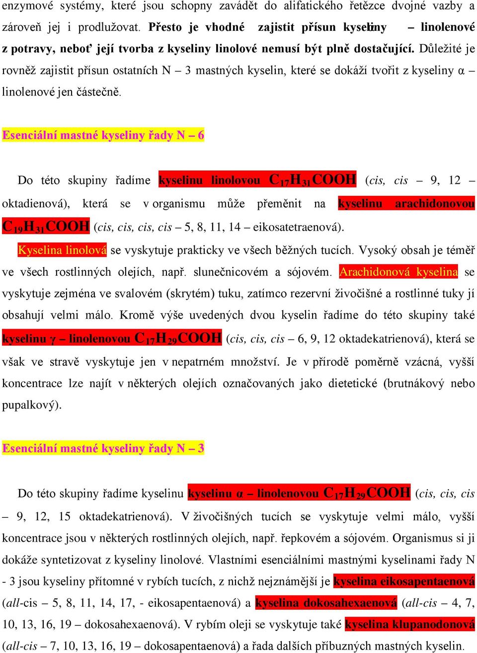 Důležité je rovněž zajistit přísun ostatních N 3 mastných kyselin, které se dokáží tvořit z kyseliny α linolenové jen částečně.