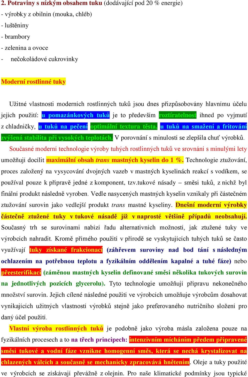 optimální textura těsta, u tuků na smažení a fritování zvýšená stabilita při vysokých teplotách. V porovnání s minulostí se zlepšila chuť výrobků.