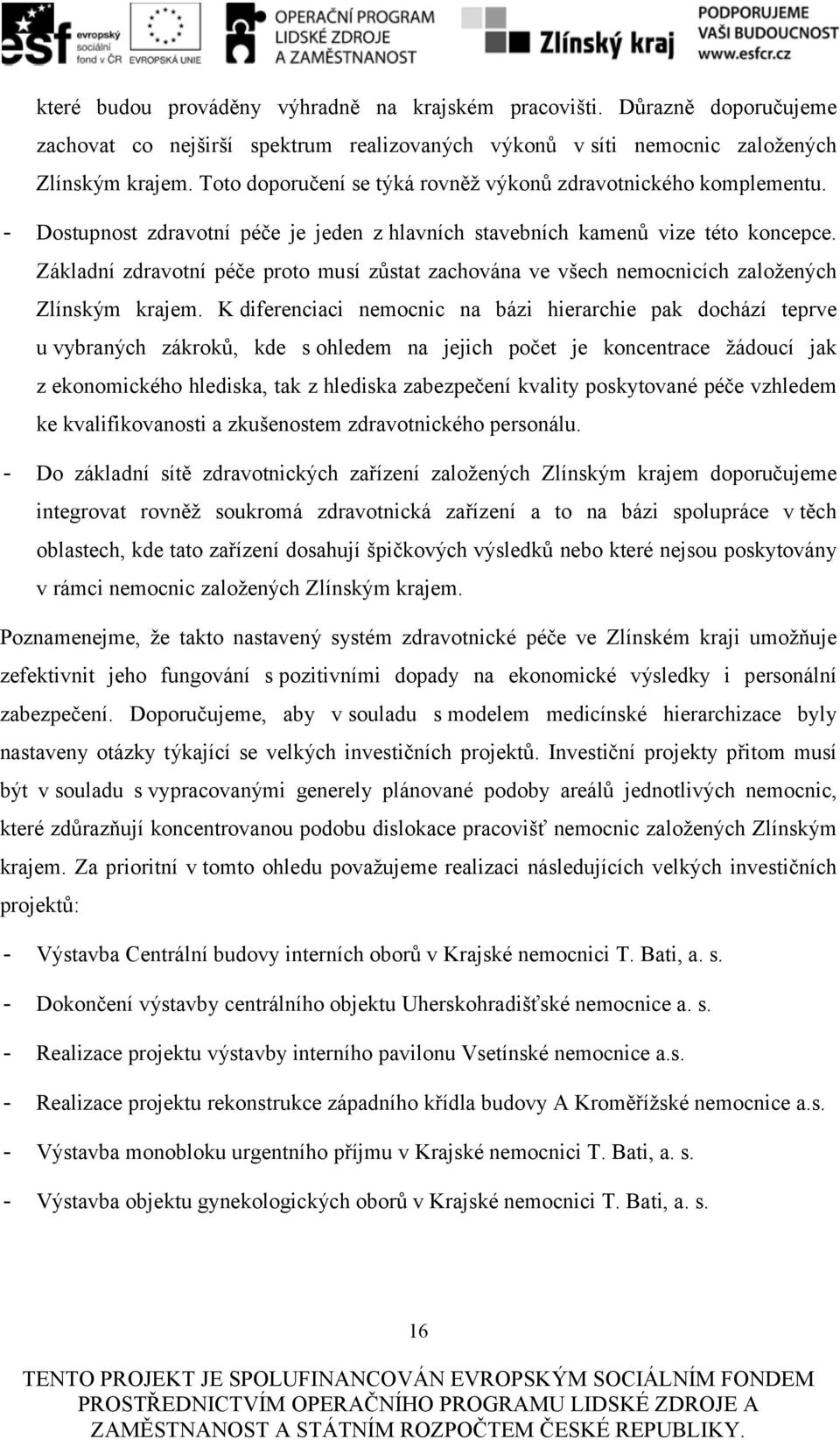 Základní zdravotní péče proto musí zůstat zachována ve všech nemocnicích založených Zlínským krajem.