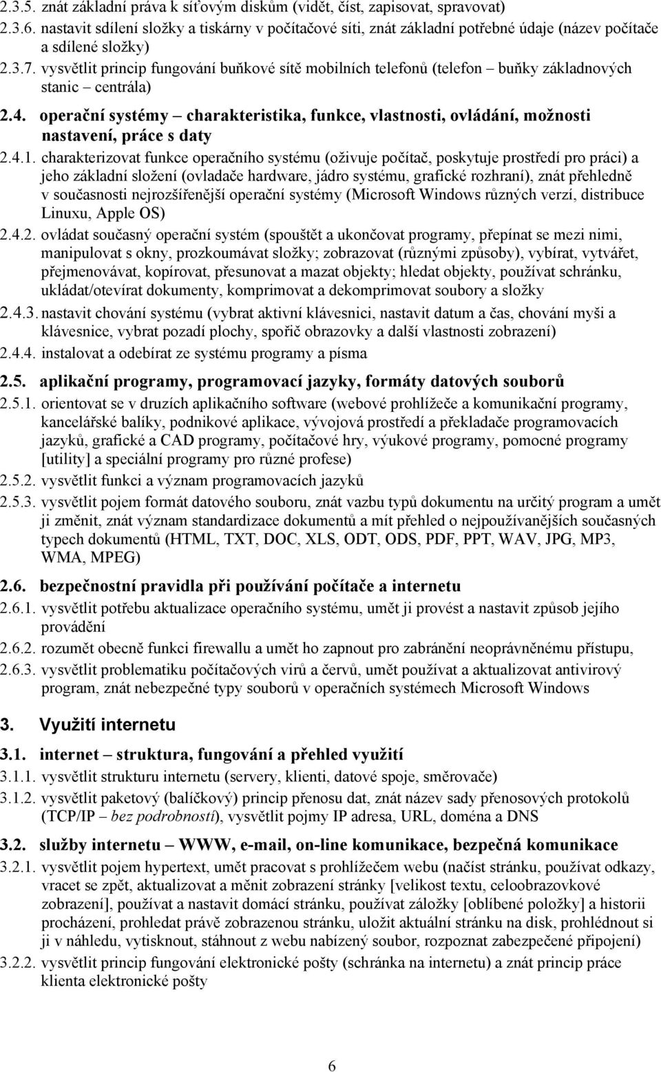 vysvětlit princip fungování buňkové sítě mobilních telefonů (telefon buňky základnových stanic centrála) 2.4.