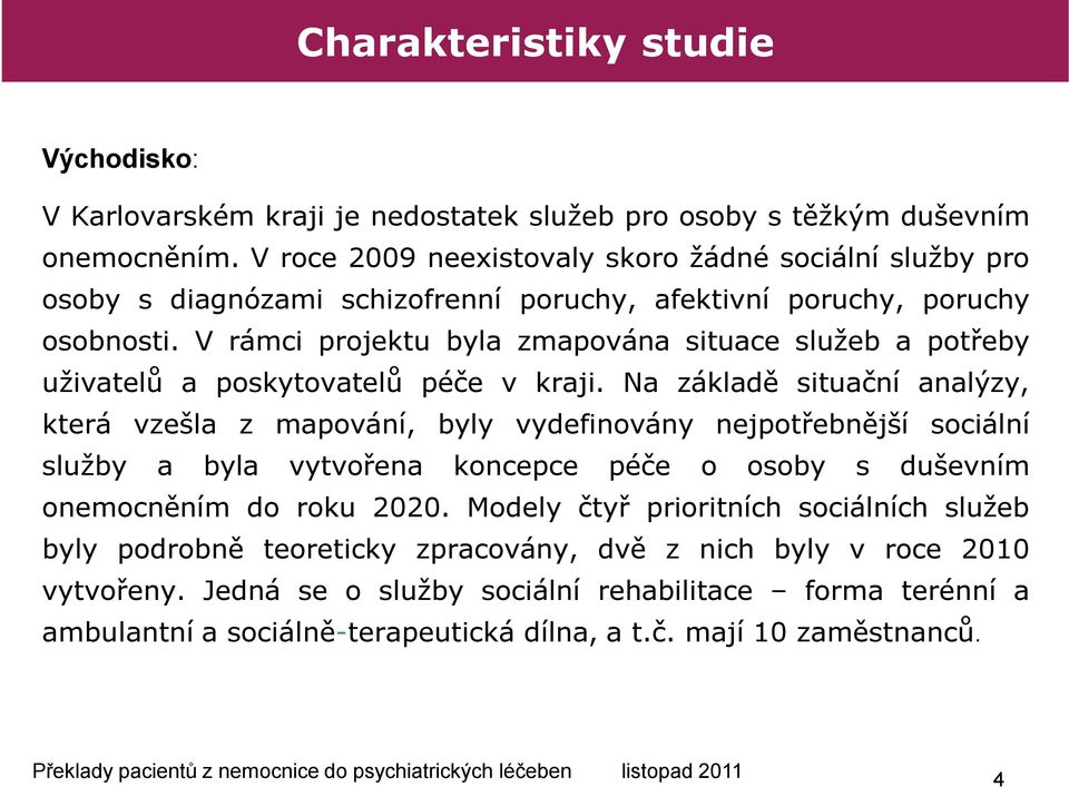 V rámci projektu byla zmapována situace služeb a potřeby uživatelů a poskytovatelů péče v kraji.