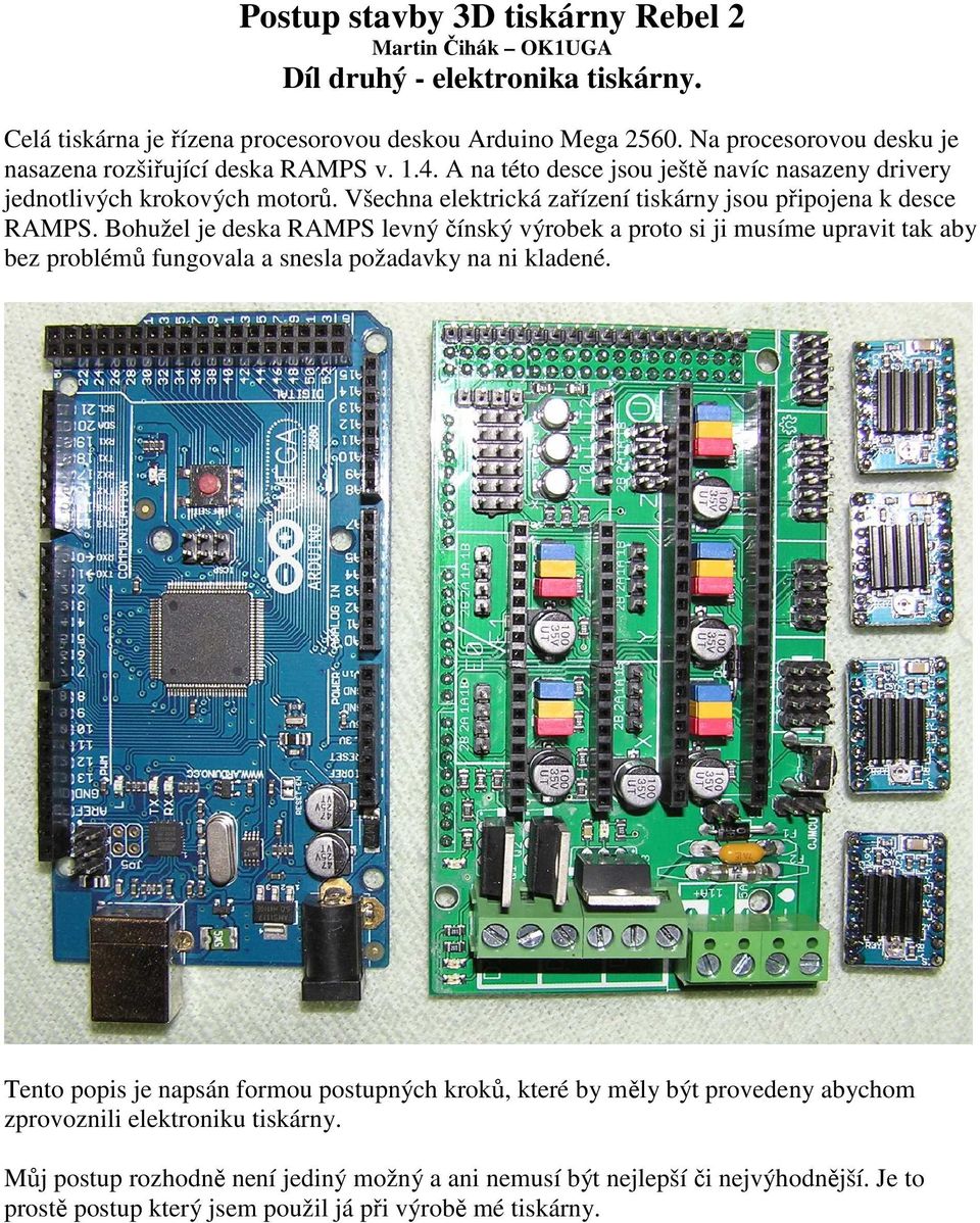 Všechna elektrická zařízení tiskárny jsou připojena k desce RAMPS.