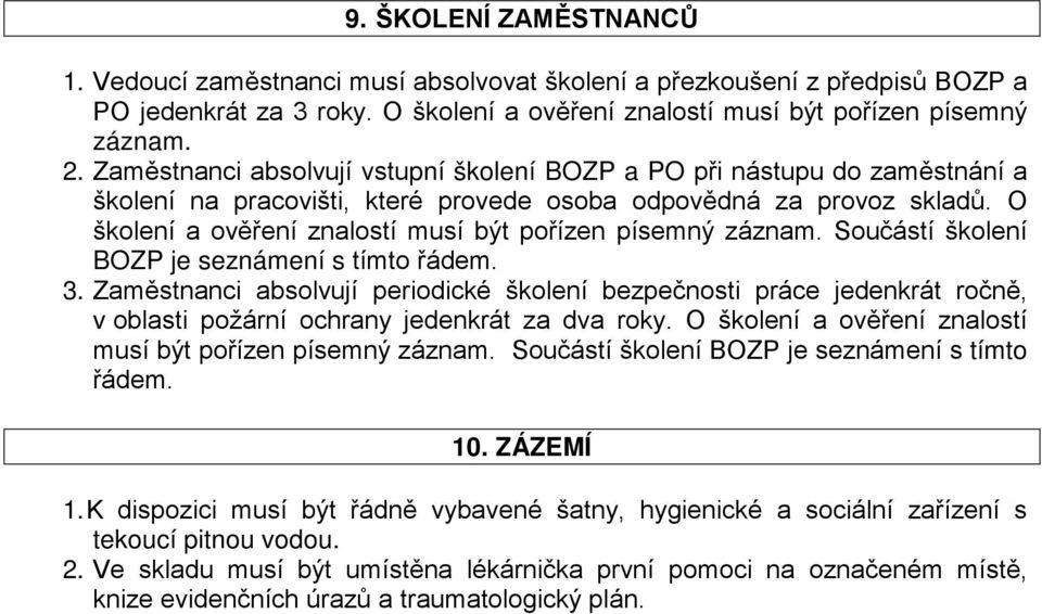 O školení a ověření znalostí musí být pořízen písemný záznam. Součástí školení BOZP je seznámení s tímto řádem. 3.