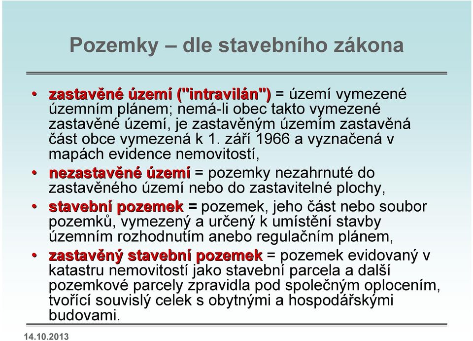 září 1966 a vyznačená v mapách evidence nemovitostí, nezastavěné území = pozemky nezahrnuté do zastavěného území nebo do zastavitelné plochy, stavební pozemek = pozemek,