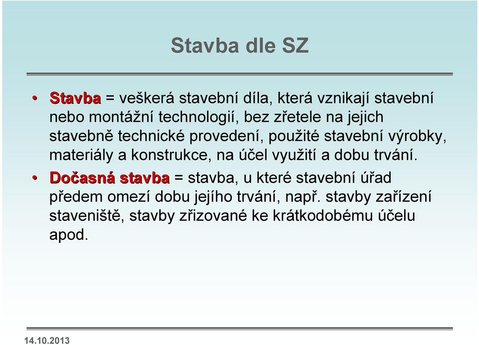 konstrukce, na účel využití a dobu trvání.