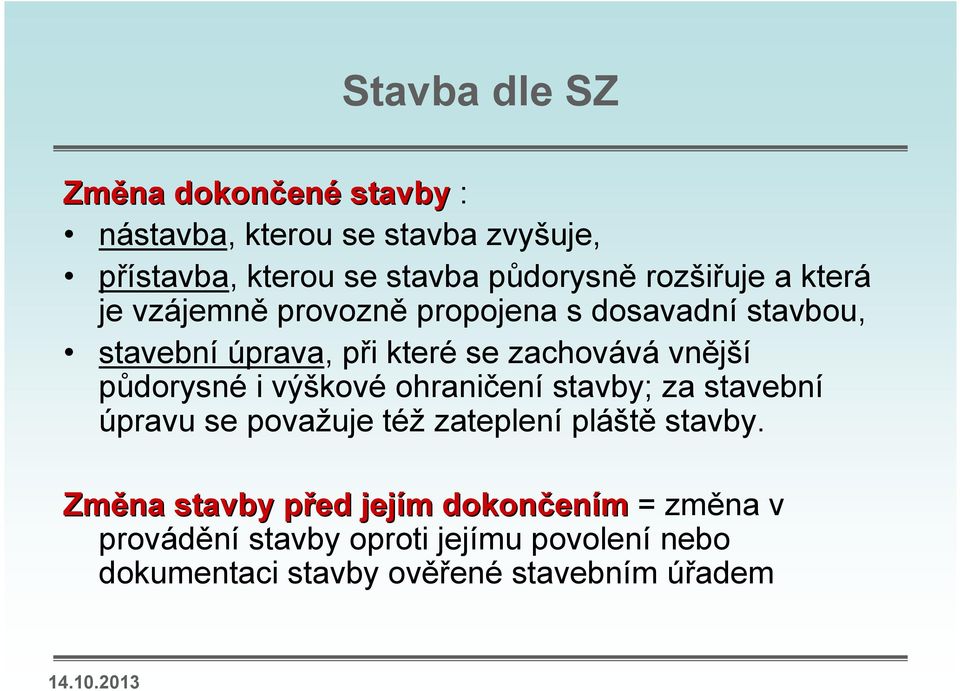 půdorysné i výškové ohraničení stavby; za stavební úpravu se považuje též zateplení pláště stavby.