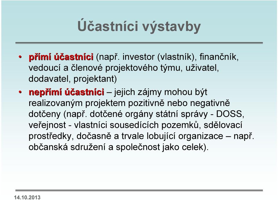 nepřímí účastníci jejich zájmy mohou být realizovaným projektem pozitivně nebo negativně dotčeny (např.