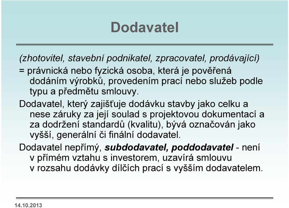 Dodavatel, který zajišťuje dodávku stavby jako celku a nese záruky za její soulad s projektovou dokumentací a za dodržení standardů