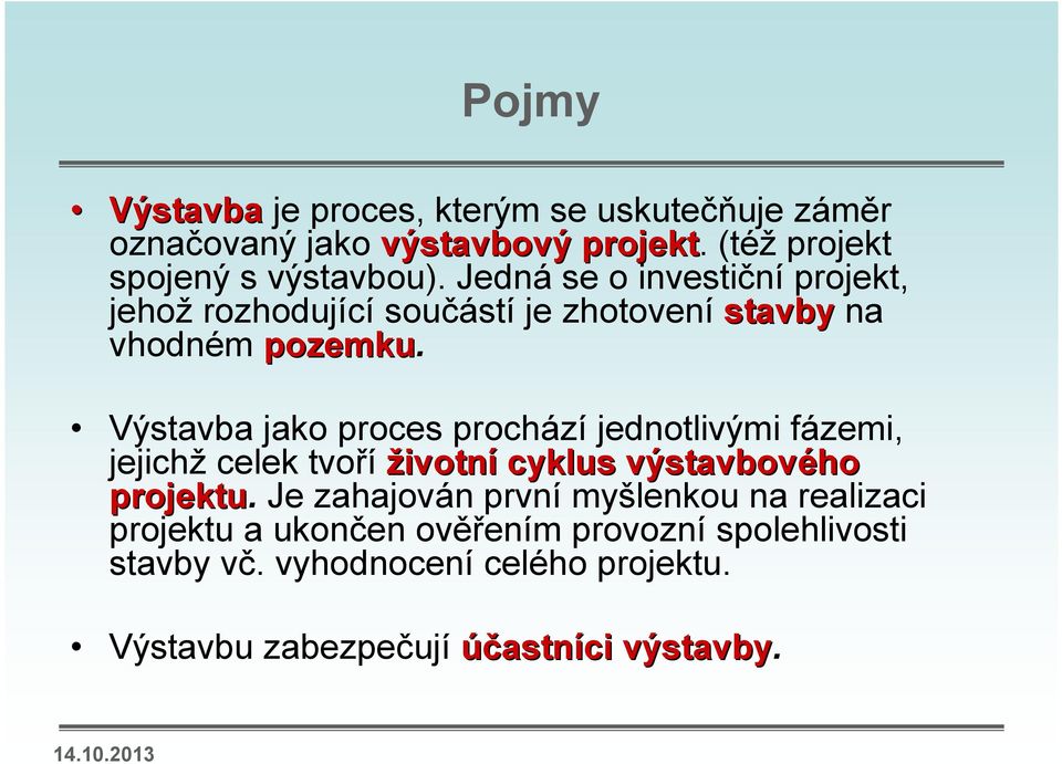 Výstavba jako proces prochází jednotlivými fázemi, jejichž celek tvoří životní cyklus výstavbového projektu.
