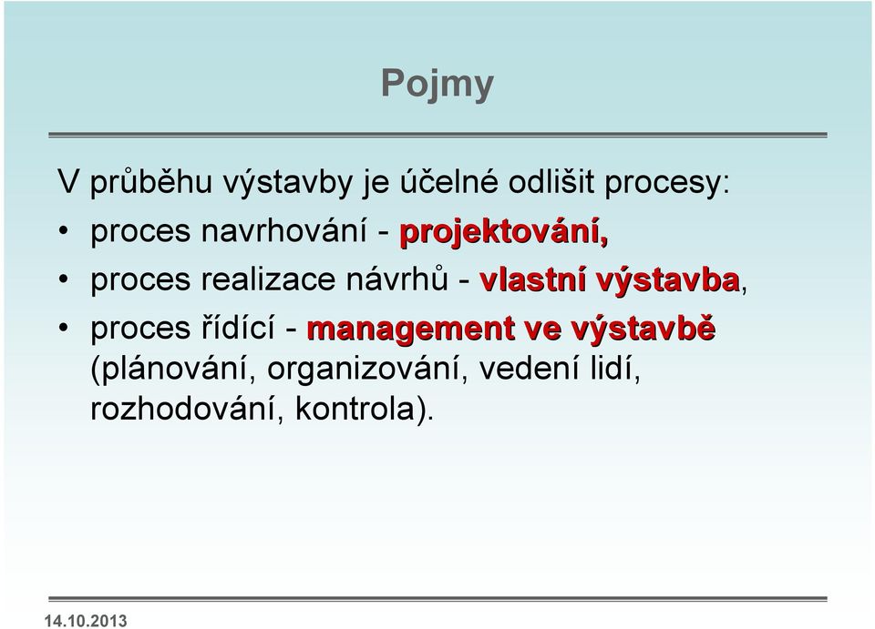 - vlastní výstavba, proces řídící - management ve
