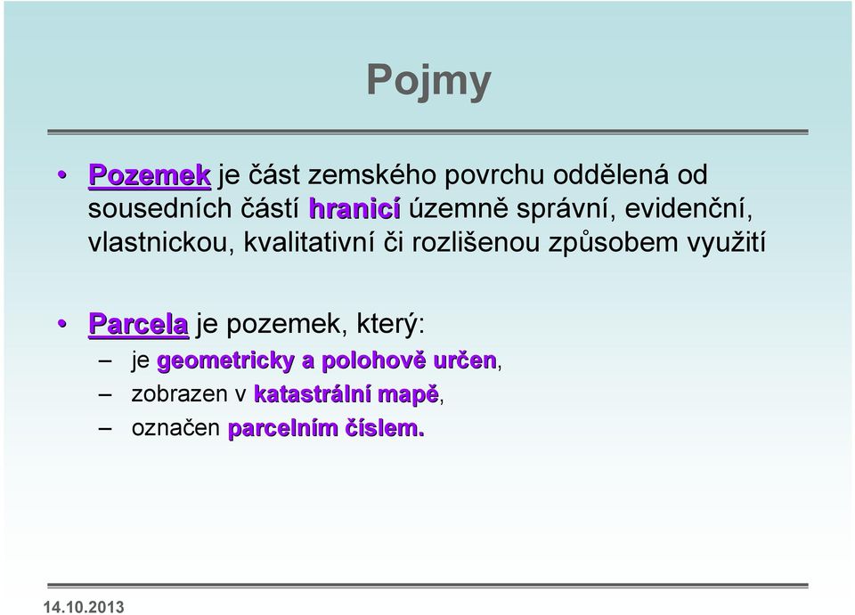 rozlišenou způsobem využití Parcela je pozemek, který: je geometricky