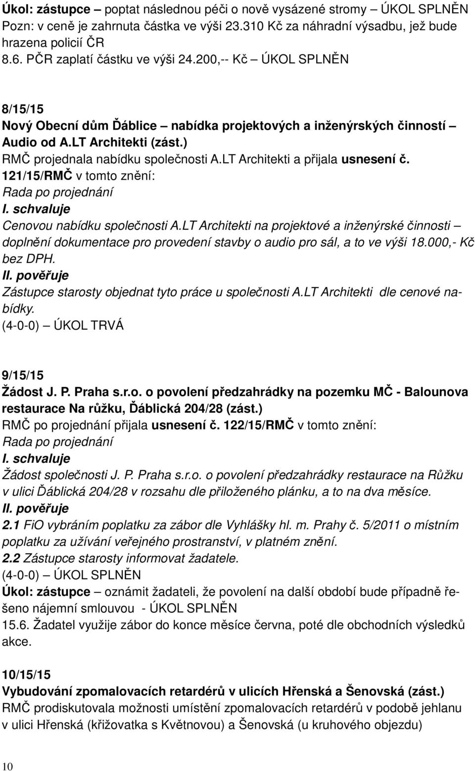 LT Architekti a přijala usnesení č. 121/15/RMČ v tomto znění: Cenovou nabídku společnosti A.