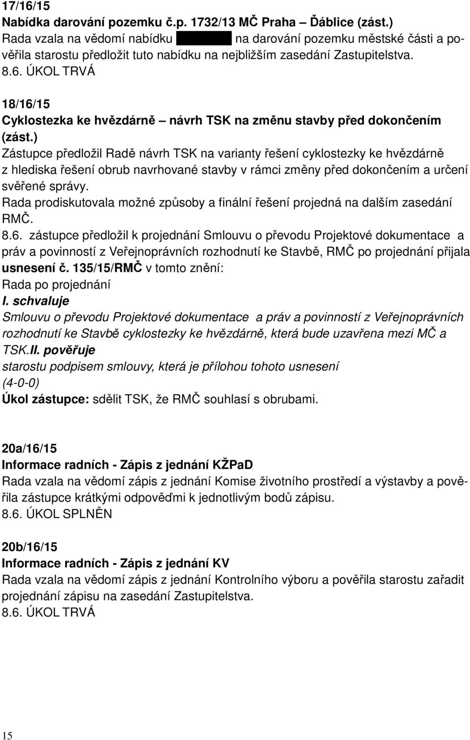 ÚKOL TRVÁ 18/16/15 Cyklostezka ke hvězdárně návrh TSK na změnu stavby před dokončením (zást.