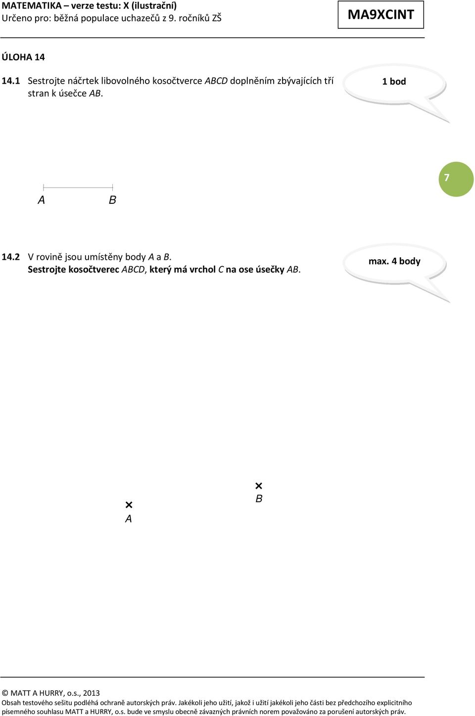 zbývajících tří stran k úsečce AB. 1 bod 7 A B 14.