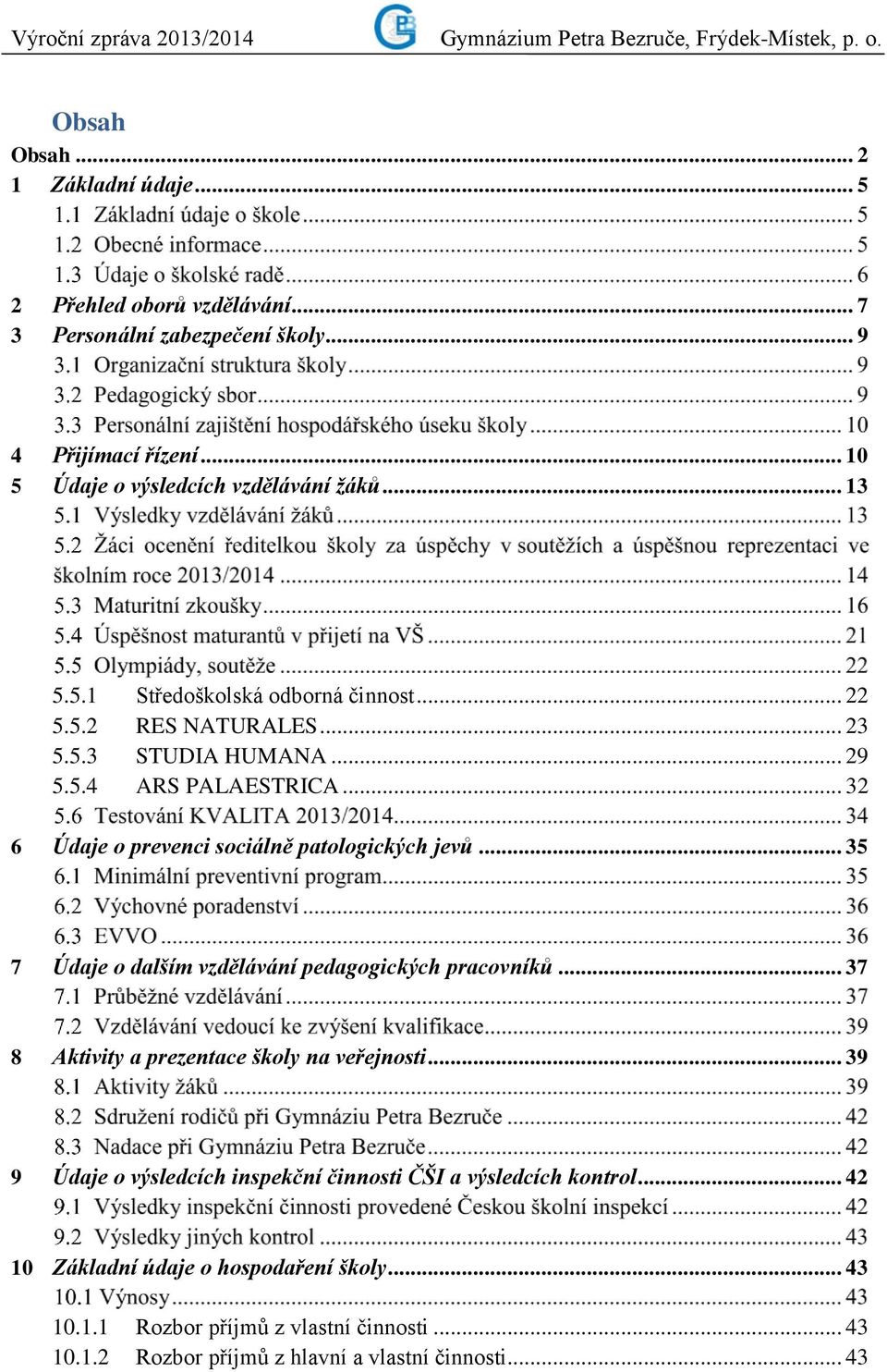 .. 32 6 Údaje o prevenci sociálně patologických jevů... 35 7 Údaje o dalším vzdělávání pedagogických pracovníků... 37 8 Aktivity a prezentace školy na veřejnosti.