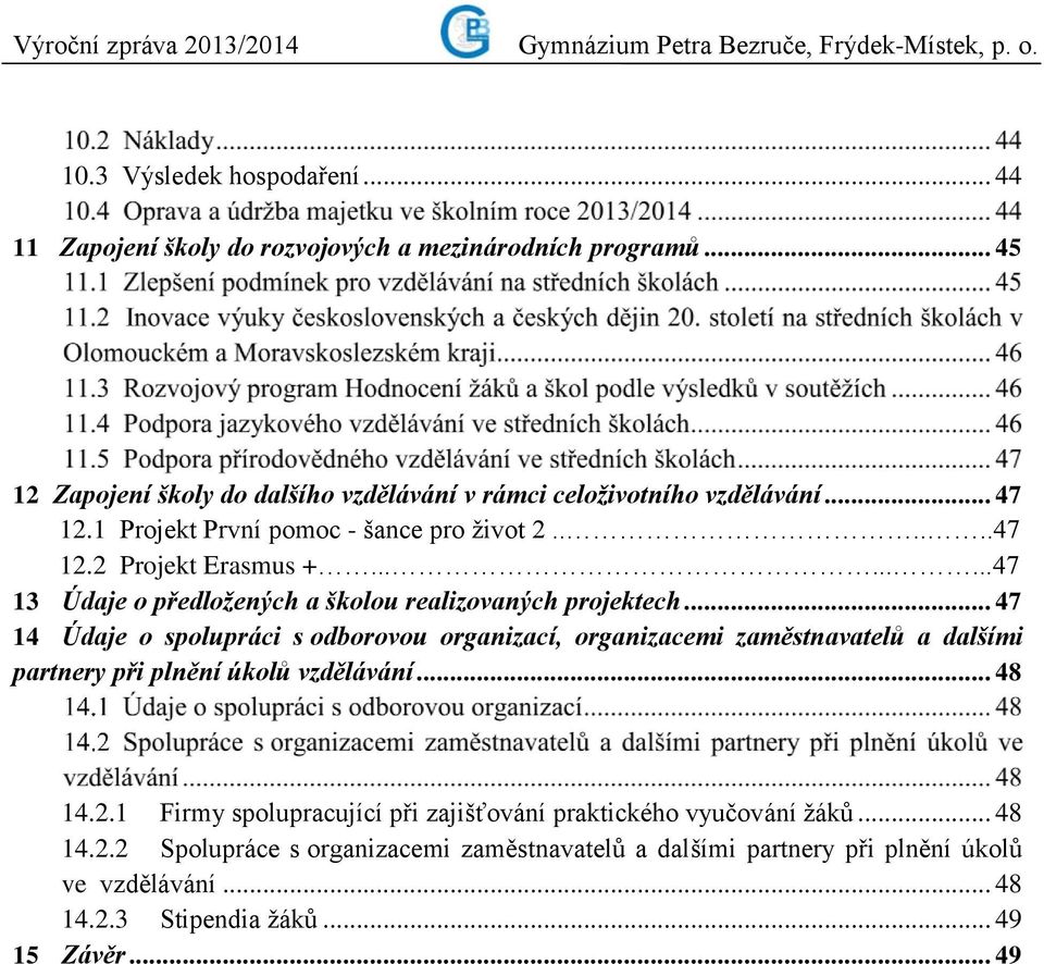 .. 47 14 Údaje o spolupráci s odborovou organizací, organizacemi zaměstnavatelů a dalšími partnery při plnění úkolů vzdělávání... 48 14.2.